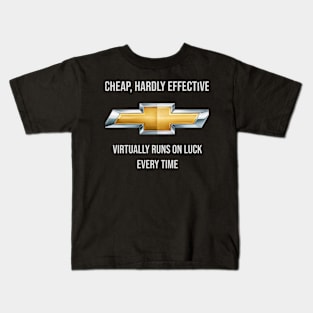 Chevrolet: Cheap, Hardly Effective, Virtually Runs on Luck Every Time Kids T-Shirt